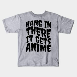 Hang In There It Gets Anime Kids T-Shirt